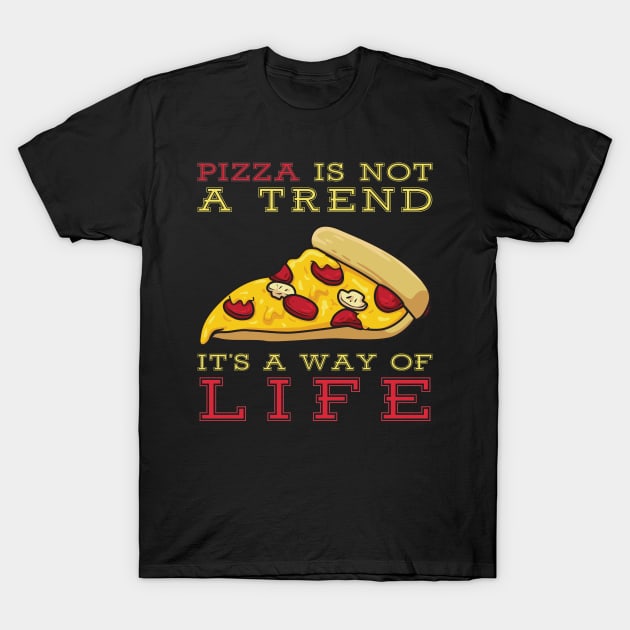 Pizza Is Not A Trend It's A Way Of Life T-Shirt by OffTheDome